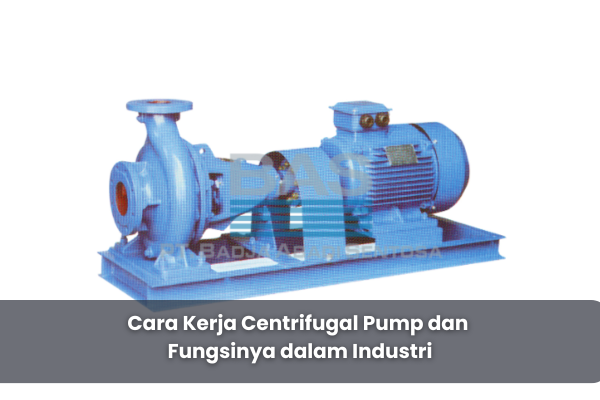 Cara Kerja Centrifugal Pump dan Fungsinya dalam Industri